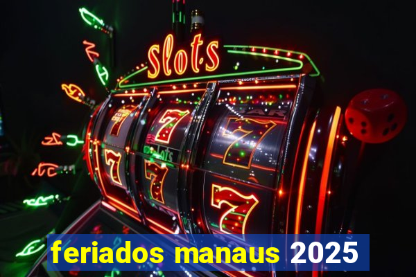 feriados manaus 2025
